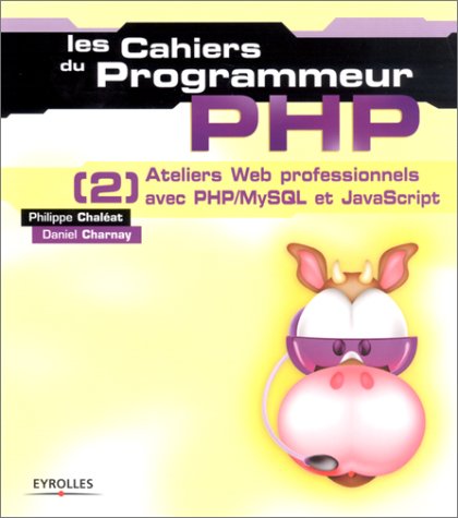 PHP [2] : Ateliers Web professionnels avec PHP/MySQL et JavaScript