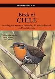 Birds of Chile: Including the Antartic Peninsular, the Falkland Islands and South Georgia (Helm Field Guides): Including the Antartic Peninsular, the Falkland ... and South Georgia (Helm Field Guides)