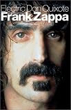 Electric Don Quixote: The Definitive Story of Frank Zappa