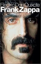 Electric Don Quixote: The Definitive Story Of Frank Zappa