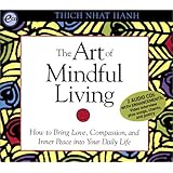 The Art of Mindful Living: How to Bring Love, Compassion, and Inner Peace into Your Daily Life