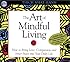 The Art of Mindful Living: How to Bring Love, Compassion, and Inner Peace into Your Daily Life