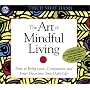 The Art of Mindful Living: How to Bring Love, Compassion and Inner Peace into Your Daily Life