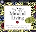 The Art of Mindful Living: How to Bring Love, Compassion, and Inner Peace into Your Daily Life