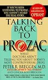 Talking Back To Prozac: What Doctors Arent Telling You About Todays Most Controversial Drug