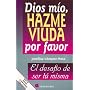 Dios Mio, Hazme Viuda Por Favor / God, Please Make Me A Widow: El Desafio De Ser Tu Misma (Spanish Edition)