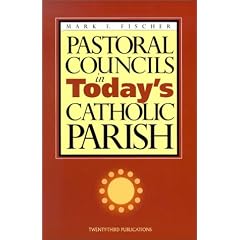 Pastoral Councils in Today's Catholic Parish (More Parish Ministry Resources)