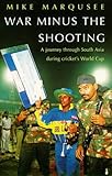 War minus the shooting : a journey through South Asia during cricket's World Cup