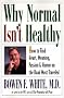Why Normal Isn't Healthy: How to Find Heart, Meaning, Passion, and Humor on the Road Most Traveled Why Normal Isn't Healthy: How to Find Heart, Meaning, Passion, and Humor on the Road Most Traveled