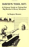 David`s Tool Kit: A Citizen`s Guide to Taking Out Big Brother`s Heavy Weapons