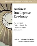 Business Intelligence Roadmap: The Complete Project Lifecycle for Decision-Support Applications