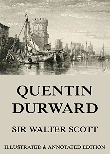 Quentin Durward: Extended Annotated & Illustrated Edition