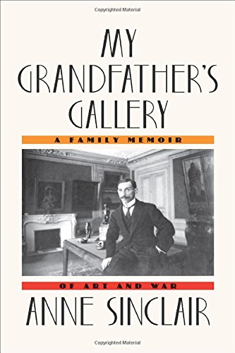 My Grandfather's Gallery: A Family Memoir of Art and War, by Anne Sinclair