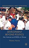 Development beyond politics : aid, activism and NGOs in Ghana
