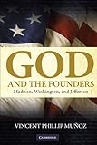 God and the Founders: Madison, Washington, and Jefferson