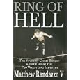 Ring of Hell: The Story of Chris Benoit and the Fall of the Pro Wrestling Industry by  Matthew Randazzo V
