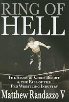 Ring of Hell: The Story of Chris Benoit and the Fall of the Pro Wrestling Industry