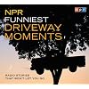 NPR Funniest Driveway Moments: Radio Stories That Won't Let You Go