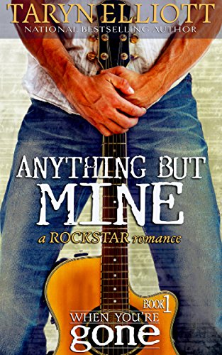 Anything But Mine (Rockstar Romance) (When You're Gone Book 1)