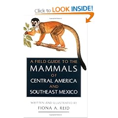 A Field Guide to the Mammals of Central America and Southeast Mexico