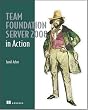 Team Foundation Server 2008 in Action Team Foundation Server 2008 in Action