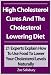 High Cholesterol Cures And The Cholesterol Lowering Diet: 21 Experts Explain How To Use Food To Lower Your Cholesterol Levels Naturally