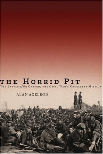 The Horrid Pit: The Battle of the Crater, the Civil War's Cruelest Mission.