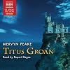Peake: Titus Groan (Abridged) (Gormenghast Trilogy 1) (Naxos Classic Fiction)