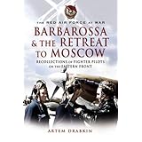 barbarossa  the retreat to moscow recollections of fighter pilots on the eastern front the red air force at