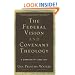 The Federal Vision and Covenant Theology: A Comparative Analysis