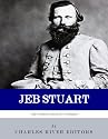 The World's Greatest Generals: The Life and Career of JEB Stuart