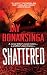 Shattered