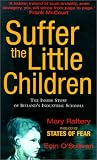 Suffer the Little Children: The Inside Story of Irelands Industrial Schools