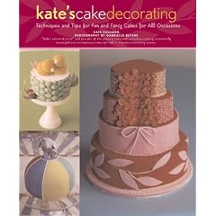 Kate's Cake Decorating: Techniques and Tips for Fun and Fancy Cakes for All Occasions