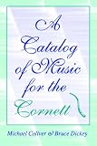 A Catalog of Music for the Cornett (Publications of the Early Music Institute)