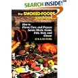 The Smoked-Foods Cookbook: How to Flavor, Cure, and Prepare Savory Meats, Game, Fish, Nuts, and Cheese