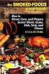 The Smoked-Foods Cookbook: How to Flavor, Cure, and Prepare Savory Meats, Game, Fish, Nuts, and Cheese