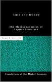 Time and Money: The Macroeconomics of Capital Structure (Foundations of the Market Economy Series,)