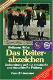 Das Reiterabzeichen. Vorbereitung auf die praktischen und theoretischen Pr�fungen