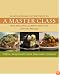 A Master Class: Sensational Recipes from the Chefs of the New England Culinary Institute and Ellen Michaud