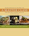 A Master Class: Sensational Recipes from the Chefs of the New England Culinary Institute and Ellen Michaud