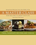A Master Class: Sensational Recipes from the Chefs of the New England Culinary Institute and Ellen Michaud