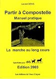 Partir � Compostelle : Manuel pratique : La marche au long cours