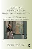 Pioneering healthcare law : essays in honour of Margaret Brazier