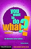 You want to do what?! : 80 alternative career options