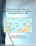 Home Improvement, DIY, and Decorations Accessories in Malaysia: A Strategic Reference, 2006