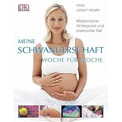 Meine Schwangerschaft Woche für Woche. Medizinischer Hintergrund und praktischer Rat (Gebundene Ausgabe)