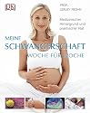 Meine Schwangerschaft Woche f&uuml;r Woche: Medizinischer Hintergrund und praktischer Rat