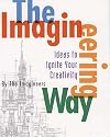 The Imagineering Way: Ideas to Ignite Your Creativity