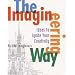 The Imagineering Way: Ideas to Ignite Your Creativity